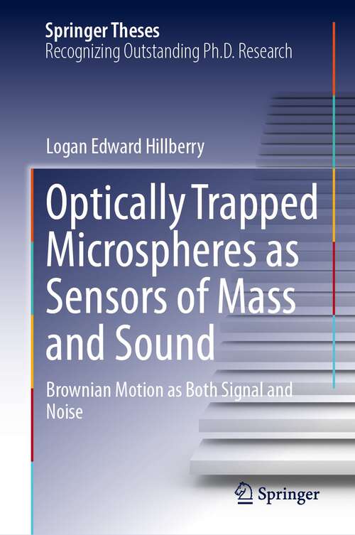 Book cover of Optically Trapped Microspheres as Sensors of Mass and Sound: Brownian Motion as Both Signal and Noise (1st ed. 2023) (Springer Theses)