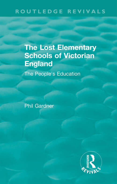 Book cover of The Lost Elementary Schools of Victorian England: The People's Education (Routledge Revivals)