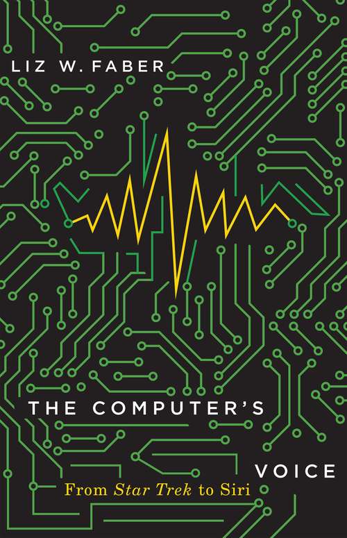 Book cover of The Computer's Voice: From Star Trek to Siri