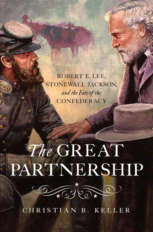 Book cover of The Great Partnership: Robert E. Lee, Stonewall Jackson, And The Fate Of The Confederacy