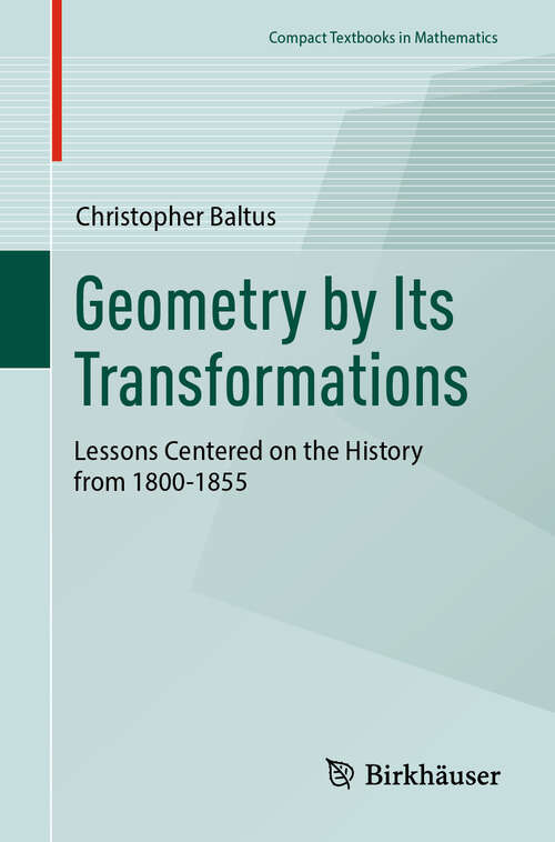 Book cover of Geometry by Its Transformations: Lessons Centered on the History from 1800-1855 (Compact Textbooks in Mathematics)