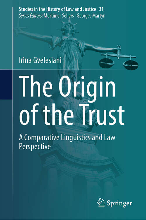 Book cover of The Origin of the Trust: A Comparative Linguistics and Law Perspective (2024) (Studies in the History of Law and Justice #31)