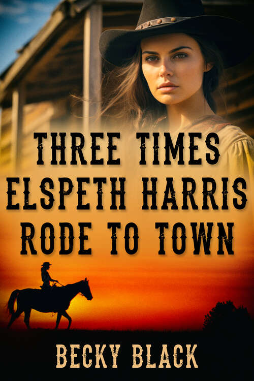Book cover of Three Times Elspeth Harris Rode to Town