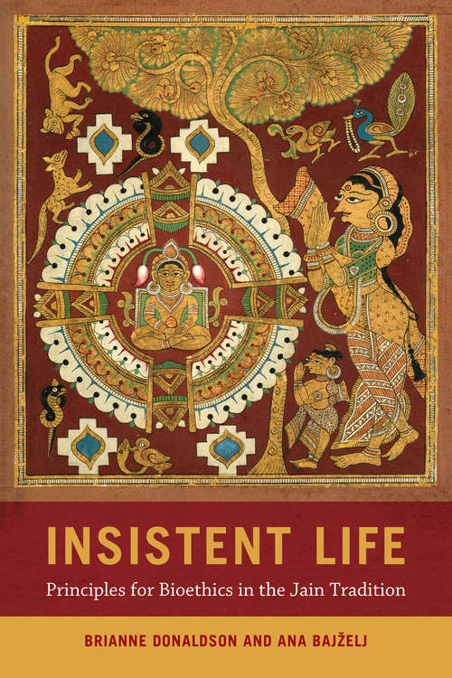 Book cover of Insistent Life: Principles for Bioethics in the Jain Tradition