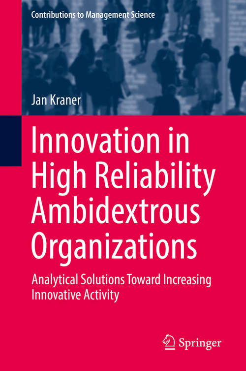 Book cover of Innovation in High Reliability Ambidextrous Organizations: Analytical Solutions Toward Increasing Innovative Activity (Contributions To Management Science Series)