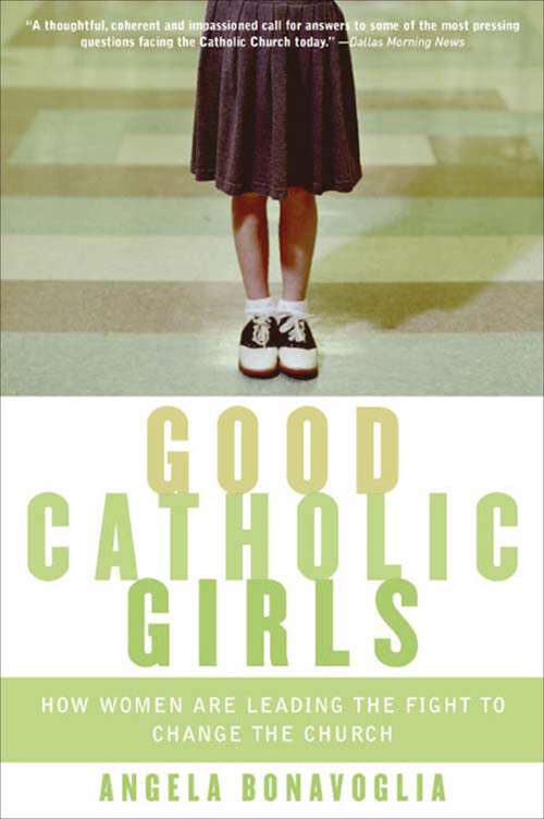 Book cover of Good Catholic Girls: How Women Are Leading the Fight to Change the Church