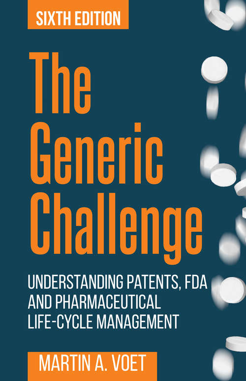 Book cover of The Generic Challenge: Understanding Patents, FDA and Pharmaceutical Life-Cycle Management (Sixth Edition)