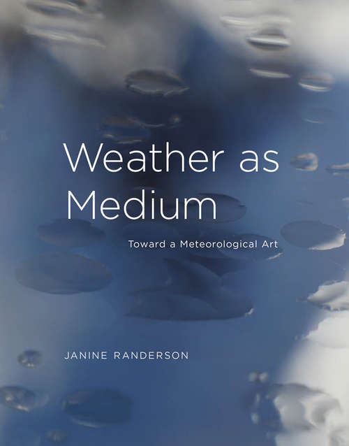 Book cover of Weather as Medium: Toward a Meteorological Art (Leonardo)