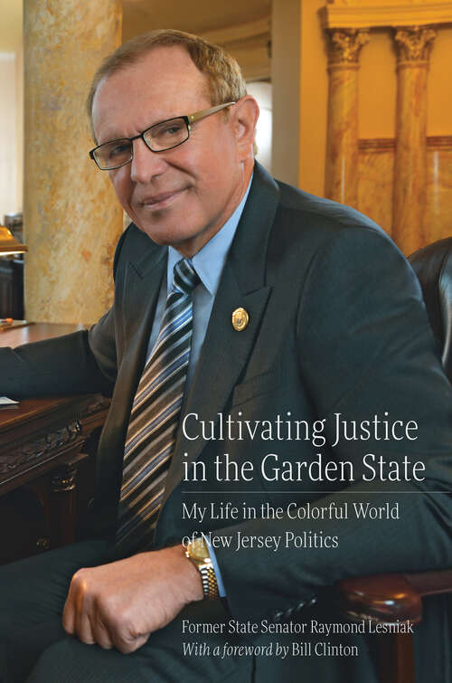 Book cover of Cultivating Justice in the Garden State: My Life in the Colorful World of New Jersey Politics