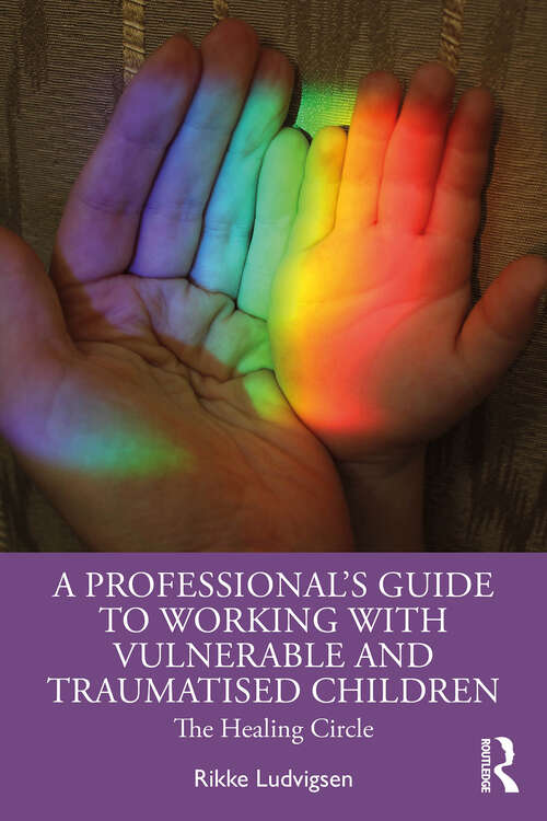 Book cover of A Professional's Guide to Working with Vulnerable and Traumatised Children: The Healing Circle