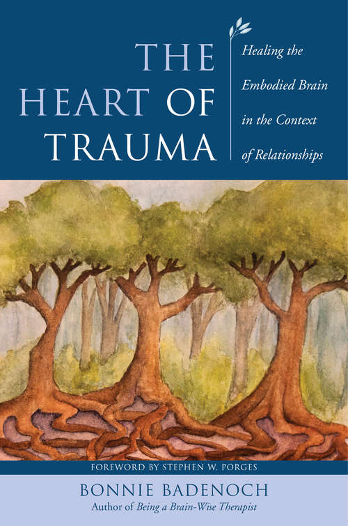 Book cover of The Heart of Trauma: Healing The Embodied Brain In The Context Of Relationships (Norton Series on Interpersonal Neurobiology #0)