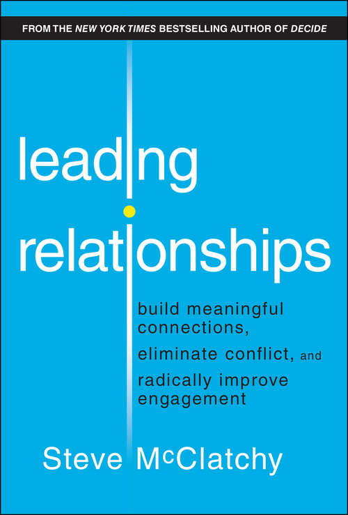 Book cover of Leading Relationships: Build Meaningful Connections, Eliminate Conflict, and Radically Improve Engagement