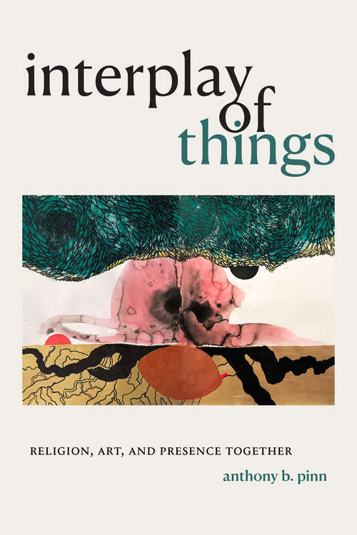 Book cover of Interplay of Things: Religion, Art, and Presence Together