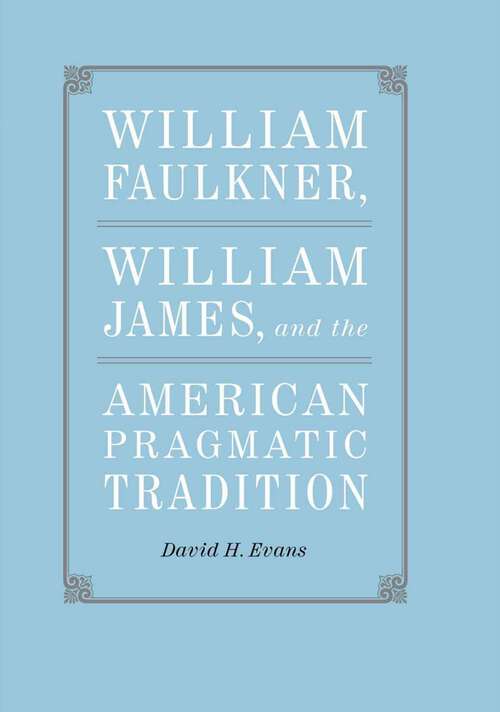 Book cover of William Faulkner, William James, and the American Pragmatic Tradition (Southern Literary Studies)