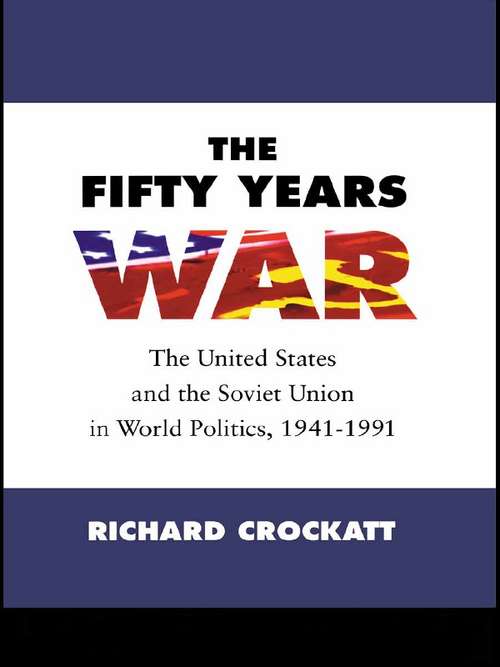 Book cover of The Fifty Years War: The United States and the Soviet Union in World Politics, 1941-1991