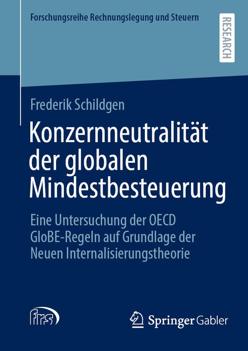 Book cover of Konzernneutralität der globalen Mindestbesteuerung: Eine Untersuchung der OECD GloBE-Regeln auf Grundlage der Neuen Internalisierungstheorie (Forschungsreihe Rechnungslegung und Steuern)