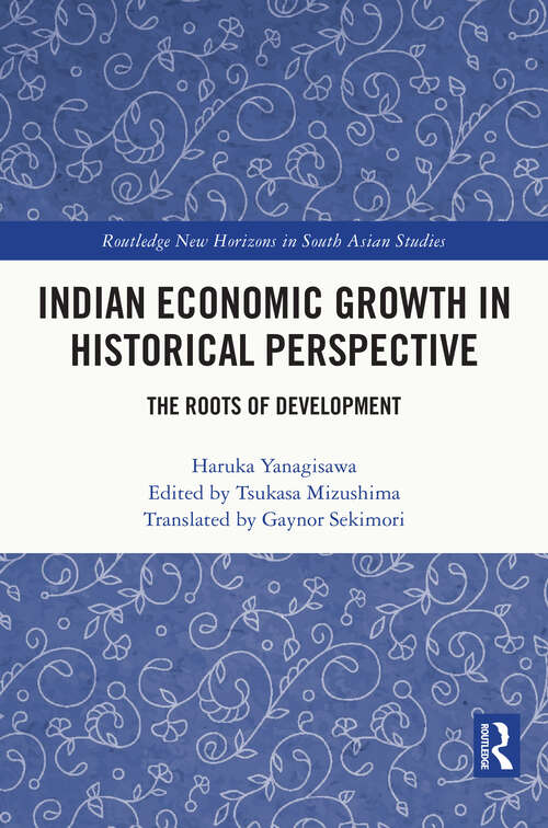 Book cover of Indian Economic Growth in Historical Perspective: The Roots of Development (Routledge New Horizons in South Asian Studies)