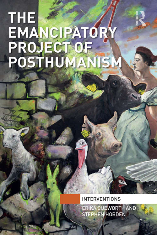 Book cover of The Emancipatory Project of Posthumanism (Interventions)