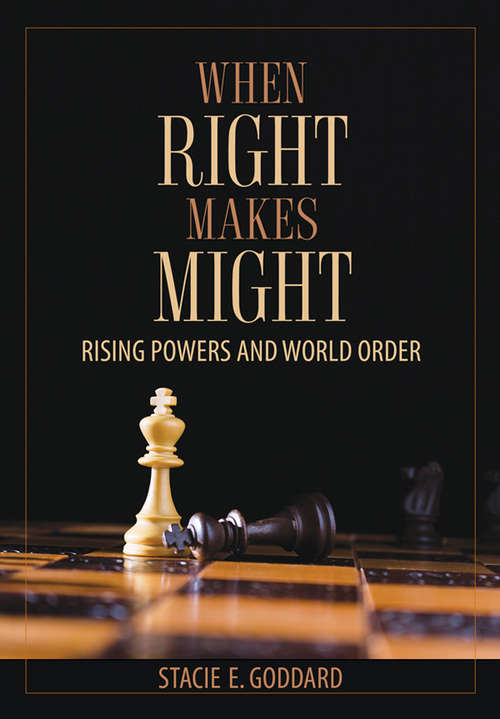 Book cover of When Right Makes Might: Rising Powers and World Order (Cornell Studies in Security Affairs)