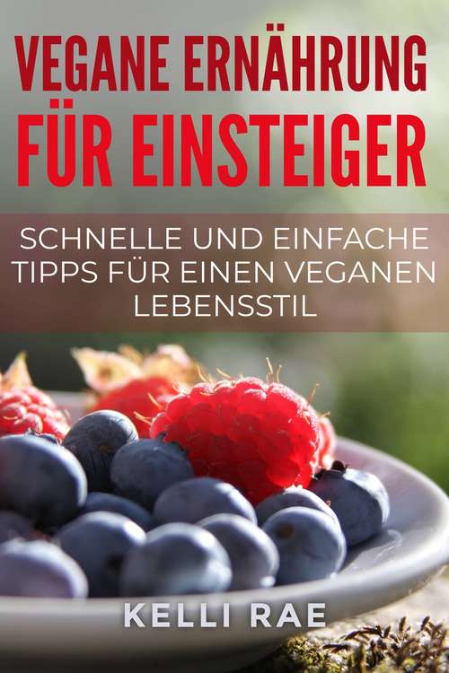 Book cover of Vegane Ernährung für Einsteiger: Schnelle und einfache Tipps für einen veganen Lebensstil