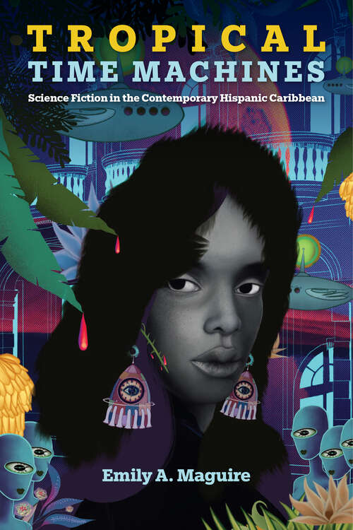 Book cover of Tropical Time Machines: Science Fiction in the Contemporary Hispanic Caribbean (Reframing Media, Technology, and Culture in Latin/o America)