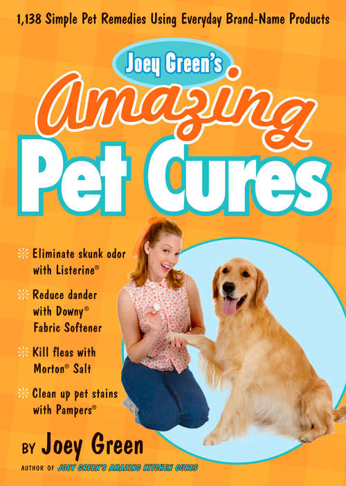 Book cover of Joey Green's Amazing Pet Cures: 1,138 Simple Pet Remedies Using Everyday Brand-Name Products
