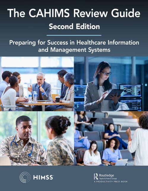 Book cover of The CAHIMS Review Guide: Preparing for Success in Healthcare Information and Management Systems (2) (HIMSS Book Series)