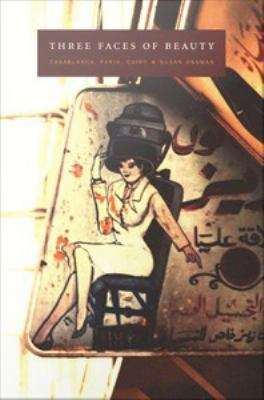 Book cover of Three Faces of Beauty: Casablanca, Paris, Cairo