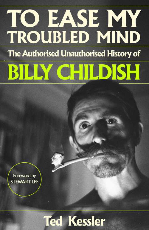 Book cover of To Ease My Troubled Mind: The Authorised Unauthorised History of Billy Childish