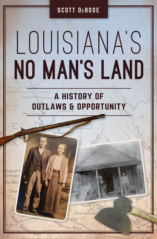 Book cover of Louisiana's No Man's Land: A History of Outlaws and Opportunity (The History Press)