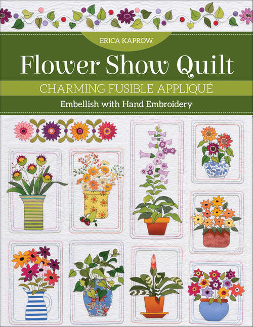 Book cover of Flower Show Quilt: Charming Fusible Appliqué; Embellish with Hand Embroidery