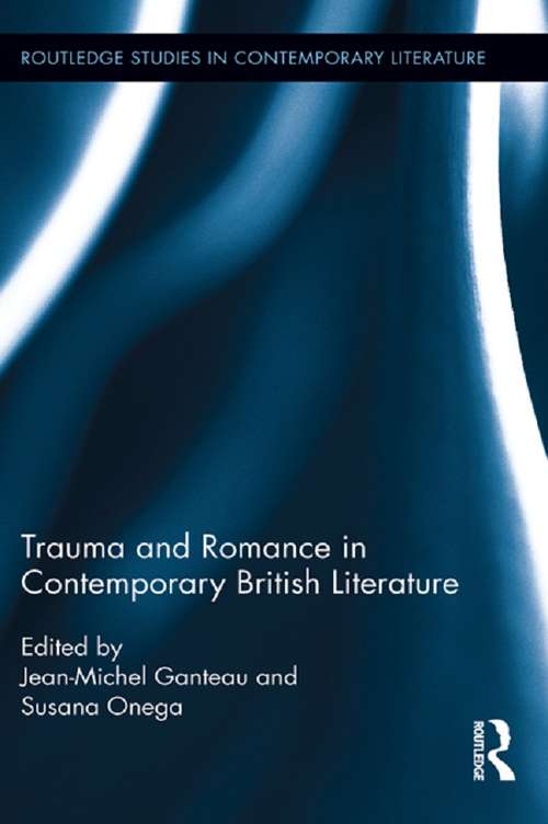 Book cover of Trauma and Romance in Contemporary British Literature (Routledge Studies in Contemporary Literature)