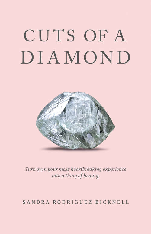 Book cover of Cuts of a Diamond: Turn Even Your Most Heartbreaking Experiences into a Thing of Beauty