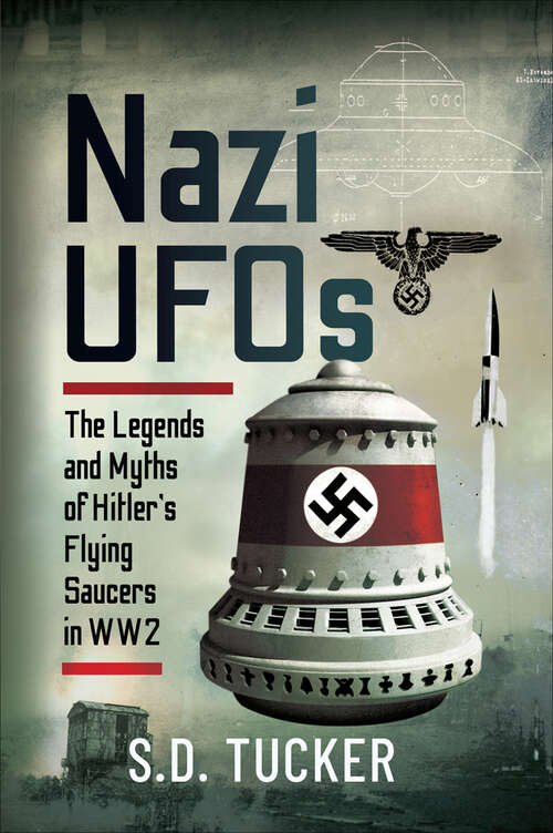 Book cover of Nazi UFOs: The Legends and Myths of Hitler’s Flying Saucers in WW2