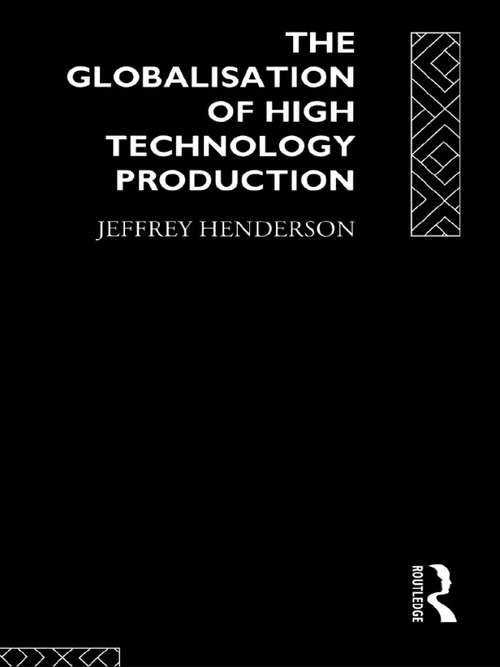 Book cover of Globalisation of High Technology Production: Society Space And Semiconductors In Restructuring Of Modern World