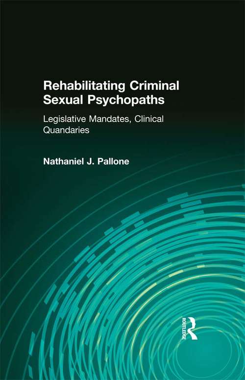 Book cover of Rehabilitating Criminal Sexual Psychopaths: Legislative Mandates, Clinical Quandaries