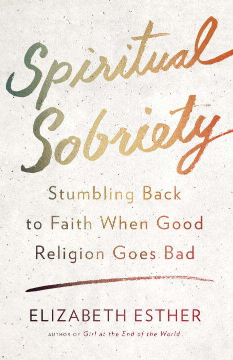 Book cover of Spiritual Sobriety: Stumbling Back to Faith When Good Religion Goes Bad