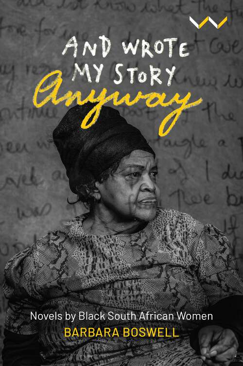 Book cover of And Wrote My Story Anyway: Black South African women’s novels as feminism