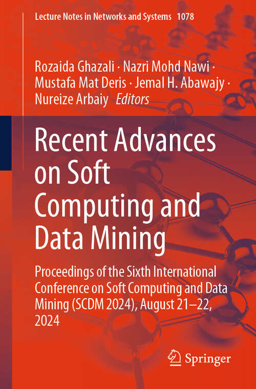 Book cover of Recent Advances on Soft Computing and Data Mining: Proceedings of the Sixth International Conference on Soft Computing and Data Mining (SCDM 2024), August 21-22, 2024 (2024) (Lecture Notes in Networks and Systems #1078)