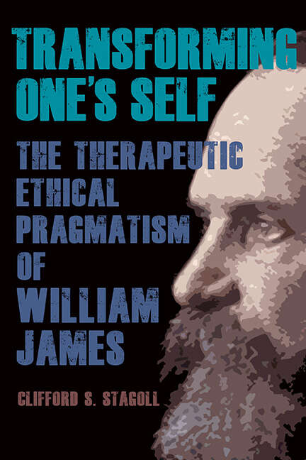 Book cover of Transforming One's Self: The Therapeutic Ethical Pragmatism of William James (SUNY series in American Philosophy and Cultural Thought)