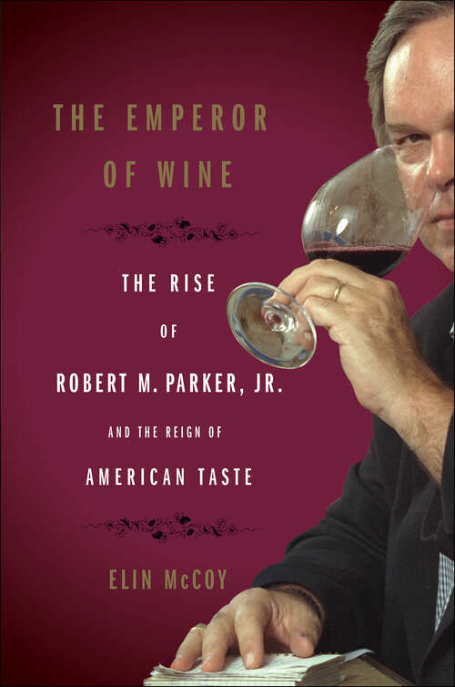 Book cover of The Emperor of Wine: The Rise of Robert M. Parker, Jr. and the Reign of American Taste