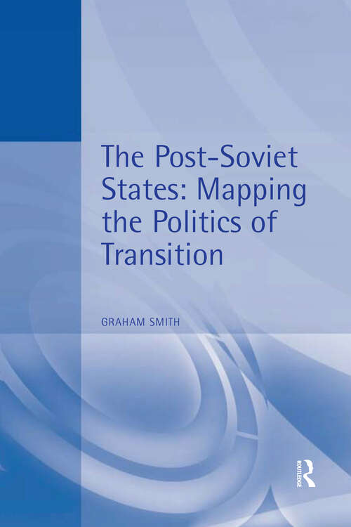 Book cover of The Post-Soviet States: Mapping the Politics of Transition