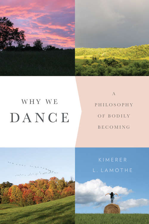 Book cover of Why We Dance: A Philosophy of Bodily Becoming