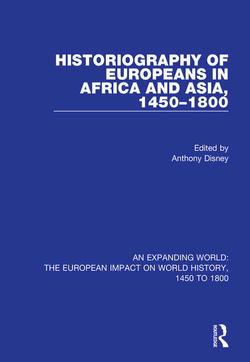 Book cover of Historiography of Europeans in Africa and Asia, 1450–1800 (An Expanding World: The European Impact on World History, 1450 to 1800 #4)