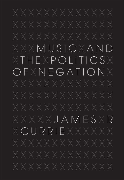 Book cover of Music and the Politics of Negation (Musical Meaning and Interpretation)