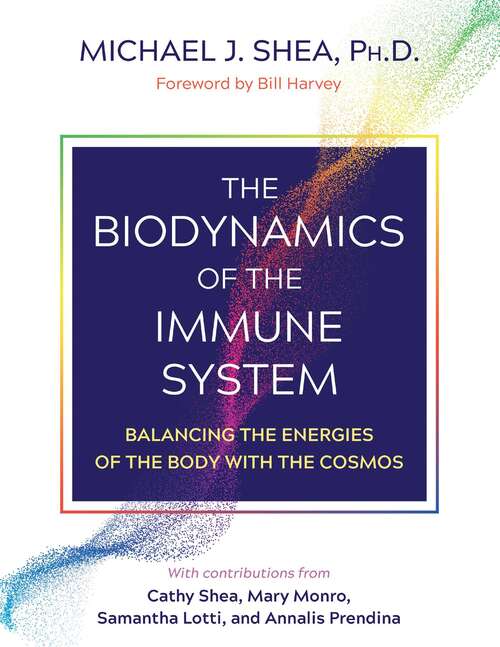 Book cover of The Biodynamics of the Immune System: Balancing the Energies of the Body with the Cosmos