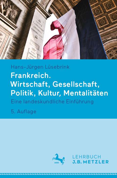 Book cover of Frankreich. Wirtschaft, Gesellschaft, Politik, Kultur, Mentalitäten: Eine landeskundliche Einführung (5. Aufl. 2024)