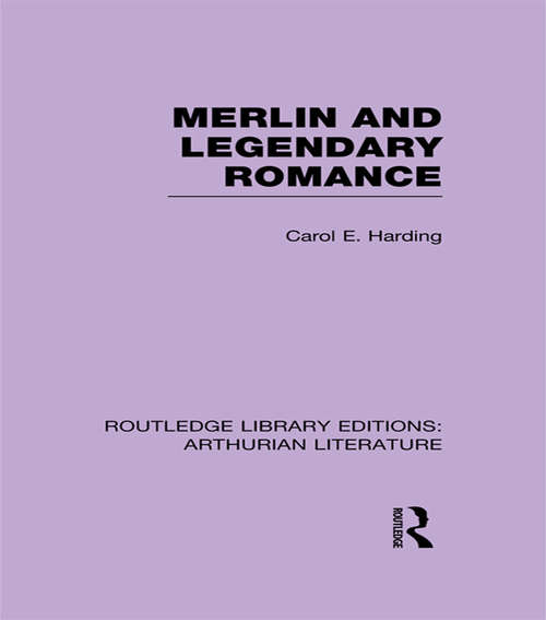 Book cover of Merlin and Legendary Romance (Routledge Library Editions: Arthurian Literature)