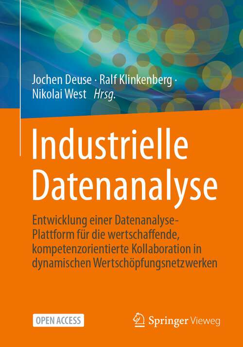 Book cover of Industrielle Datenanalyse: Entwicklung einer Datenanalyse-Plattform für die wertschaffende, kompetenzorientierte Kollaboration in dynamischen Wertschöpfungsnetzwerken (1. Aufl. 2024)
