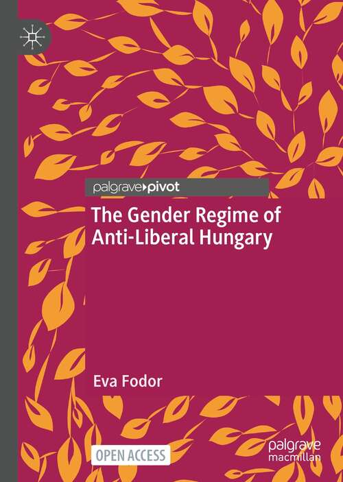 Book cover of The Gender Regime of Anti-Liberal Hungary (1st ed. 2022)